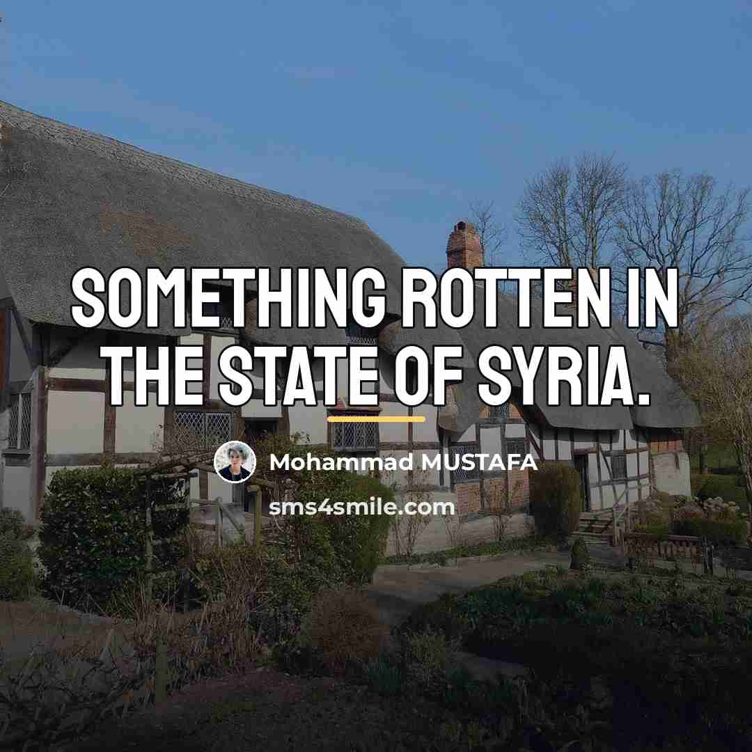 “Something rotten in the state of Syria.…” quote by Mohammad MUSTAFA