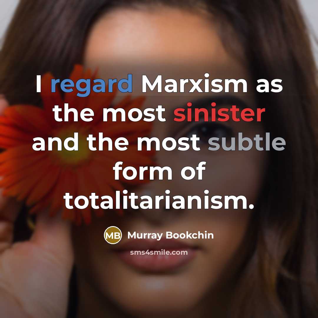 “I regard Marxism as the most sinister and the most…” quote by Murray Bookchin