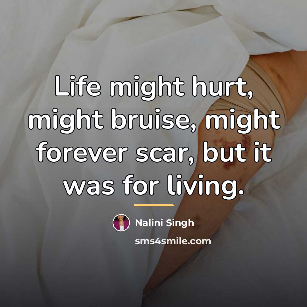 “Life might hurt, might bruise, might forever scar, but it…” quote by Nalini Singh