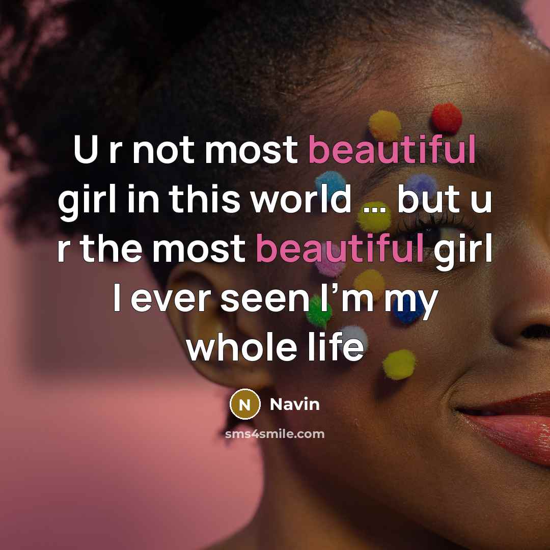 “U r not most beautiful girl in this world … but u r the most beautiful girl I ever seen I'm my whole life” quote by Navin