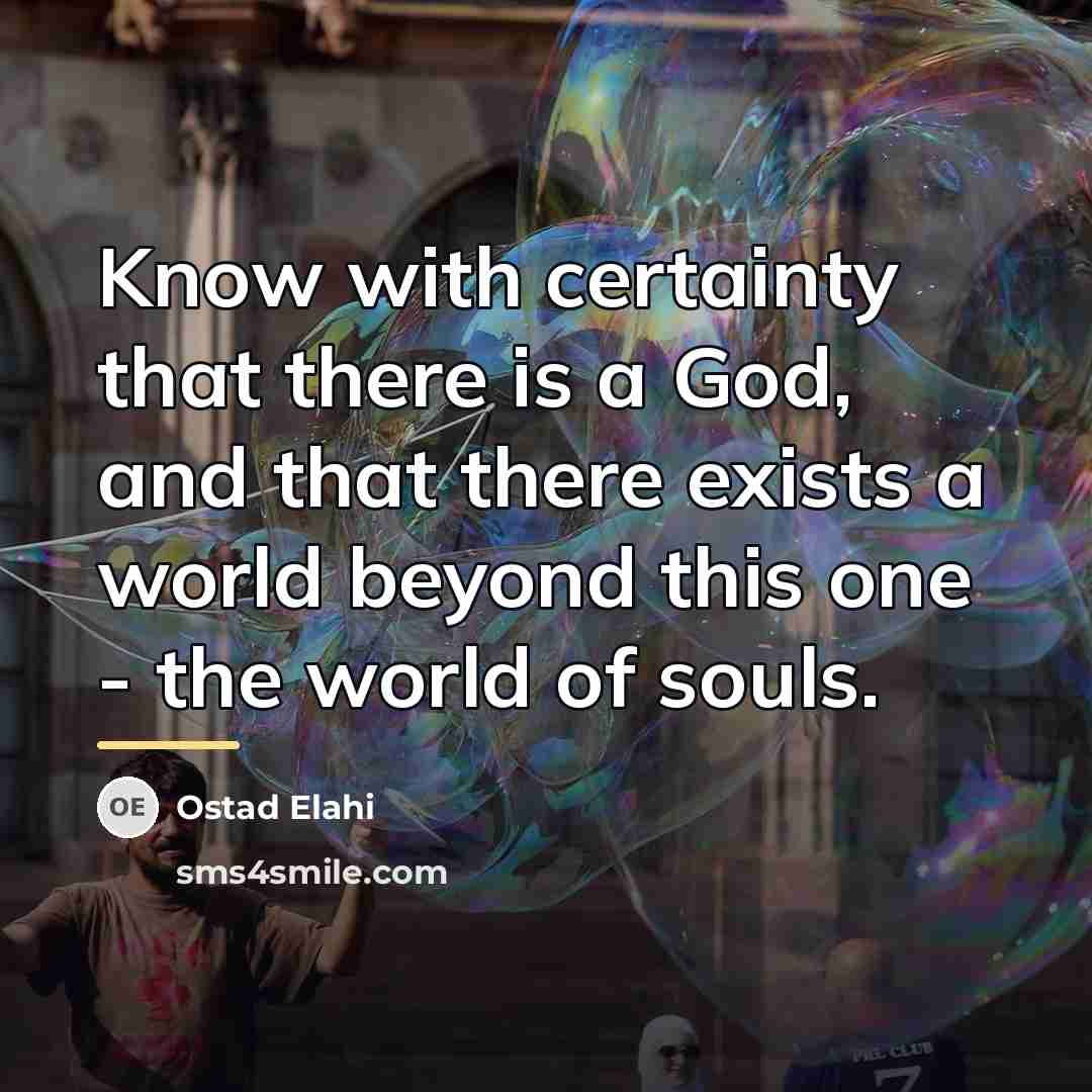 “Know with certainty that there is a God, and that…” quote by Ostad Elahi