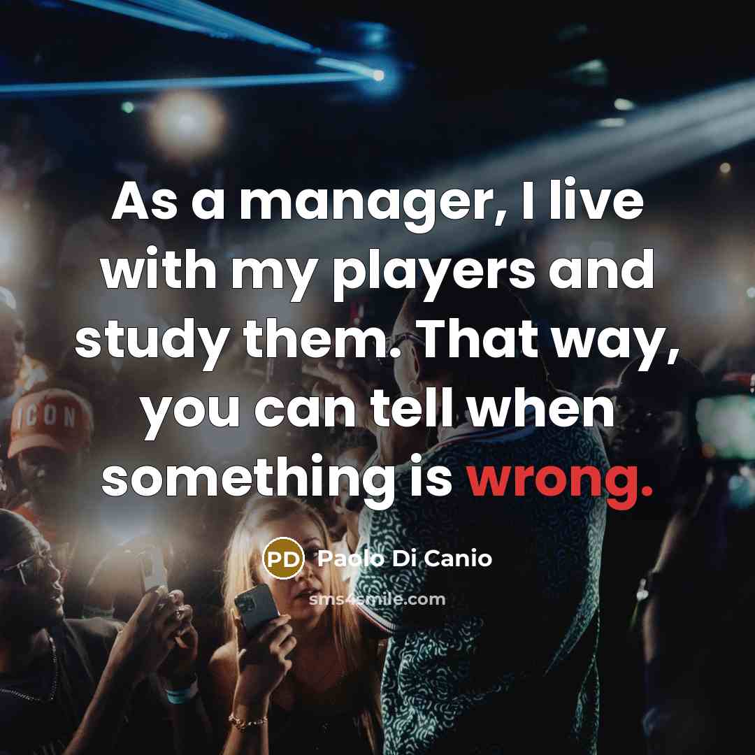 “As a manager, I live with my players and study…” quote by Paolo di Canio