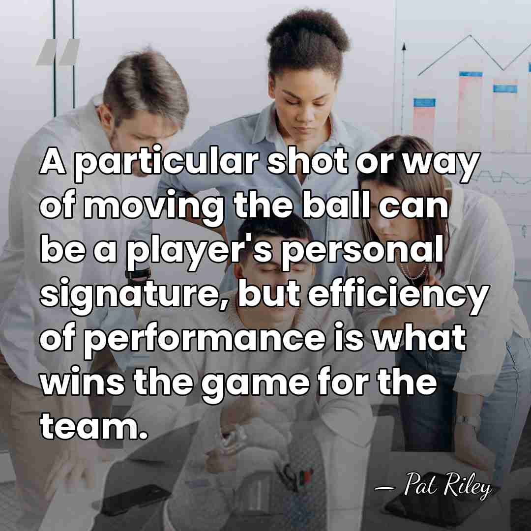 A particular shot or way of moving the ball can be a&hellip; - Pat Riley