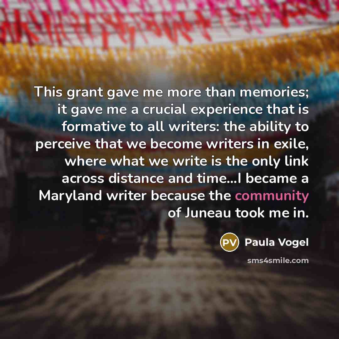 “This grant gave me more than memories; it gave me…” quote by Paula Vogel