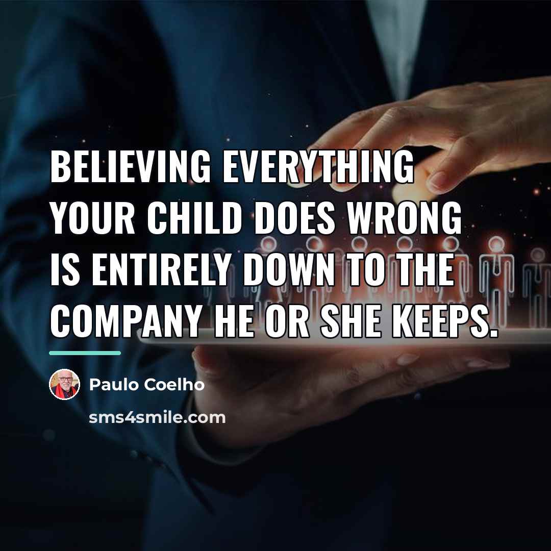 “Believing everything your child does wrong is entirely down to…” quote by Paulo Coelho