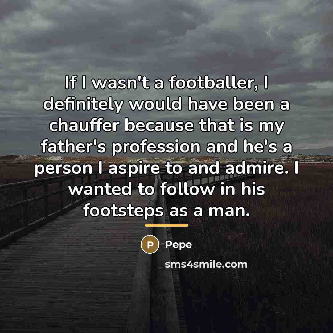 “If I wasn't a footballer, I definitely would have been…” quote by Pepe