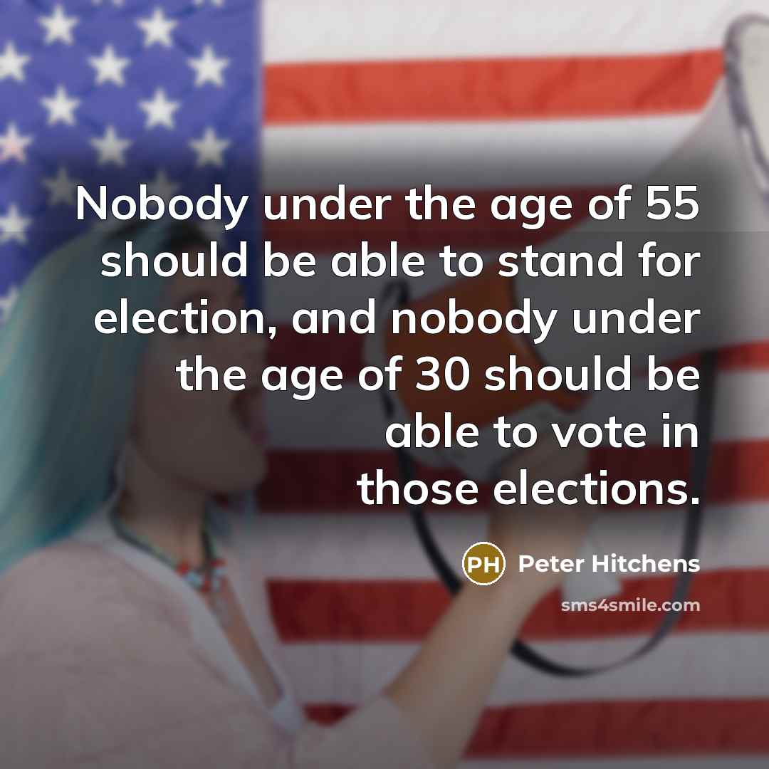 “Nobody under the age of 55 should be able to…” quote by Peter Hitchens