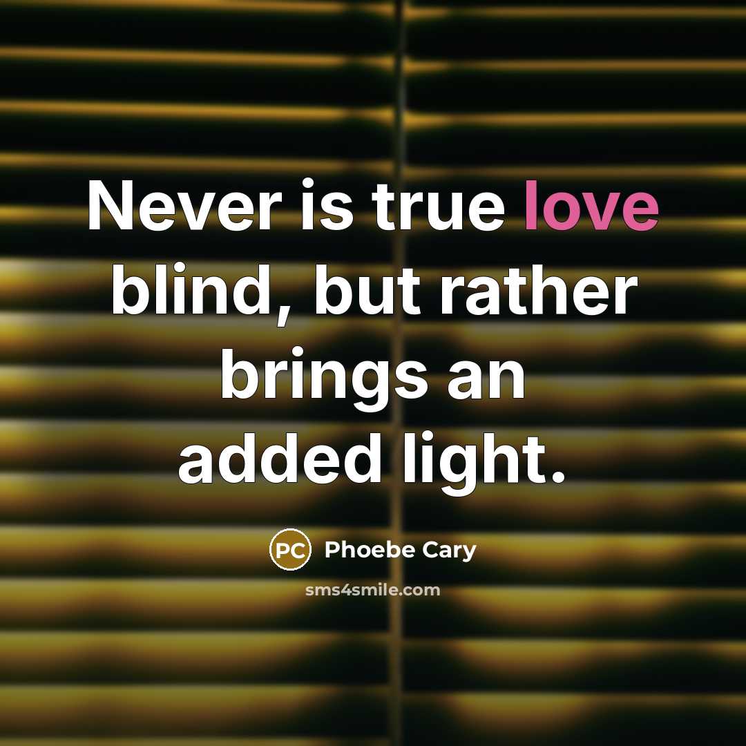 “Never is true love blind, but rather brings an added…” quote by Phoebe Cary