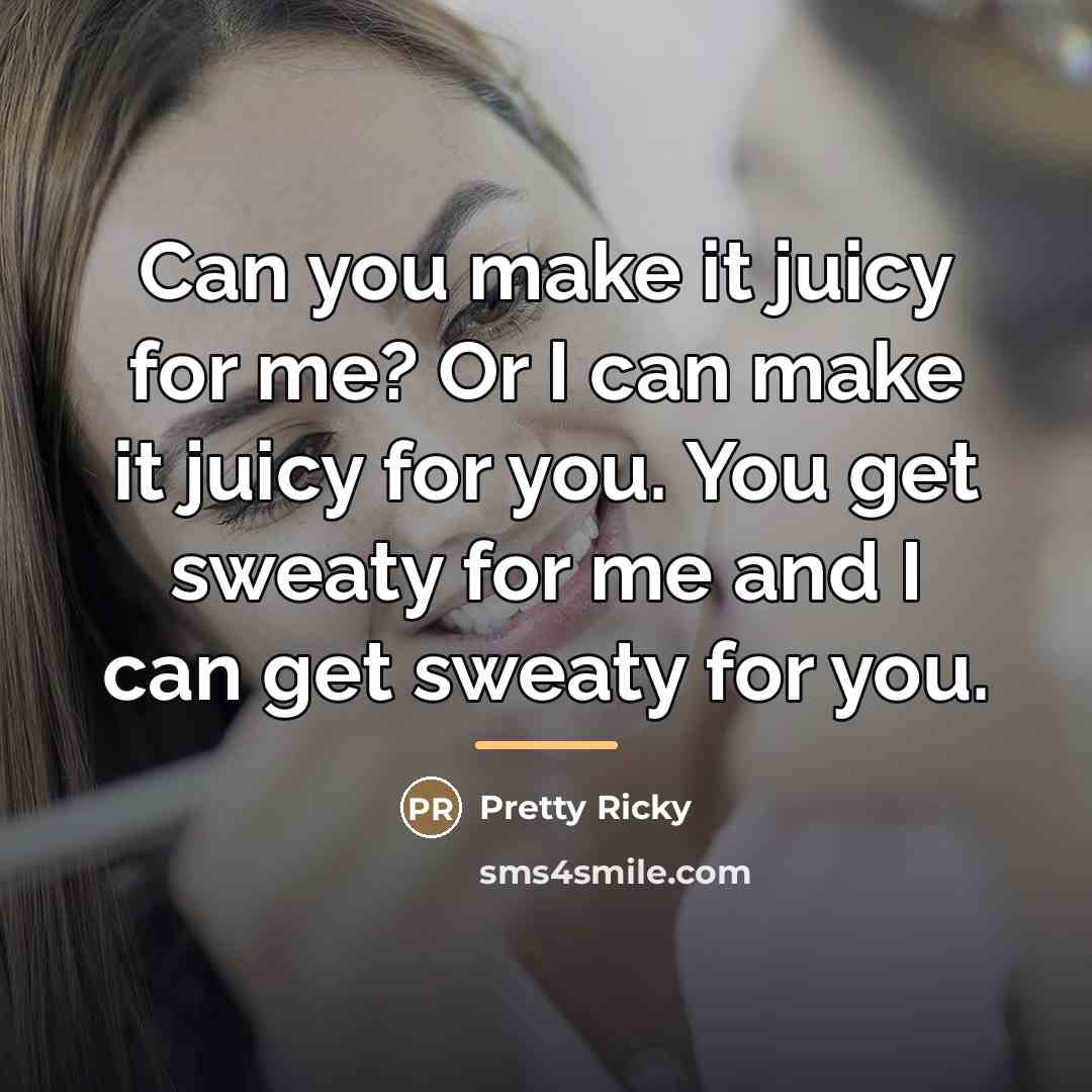 “Can you make it juicy for me? Or I can…” quote by Pretty Ricky