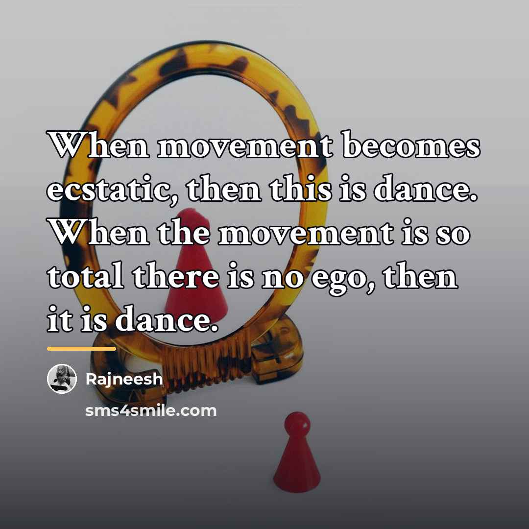 “When movement becomes ecstatic, then this is dance. When the…” quote by Rajneesh