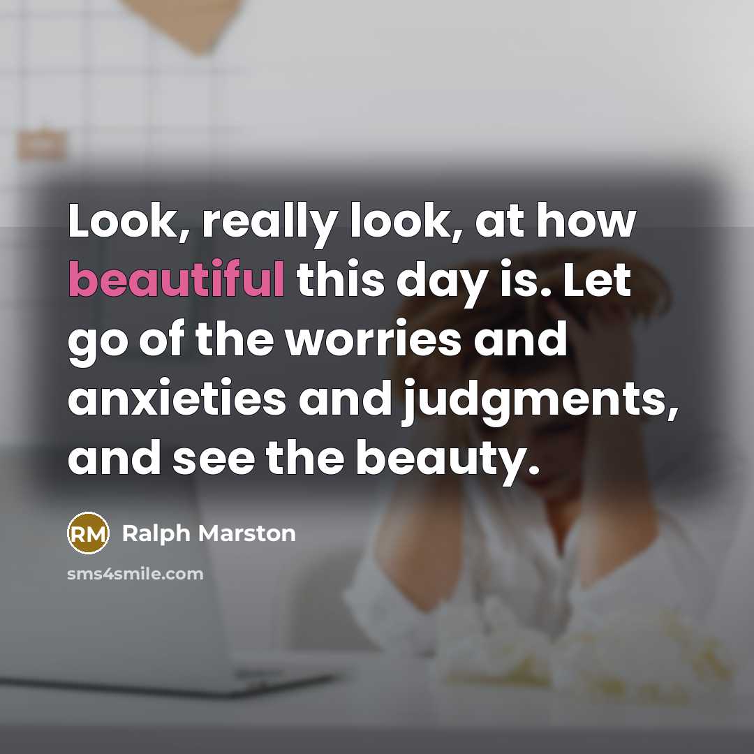 “Look, really look, at how beautiful this day is. Let…” quote by Ralph Marston