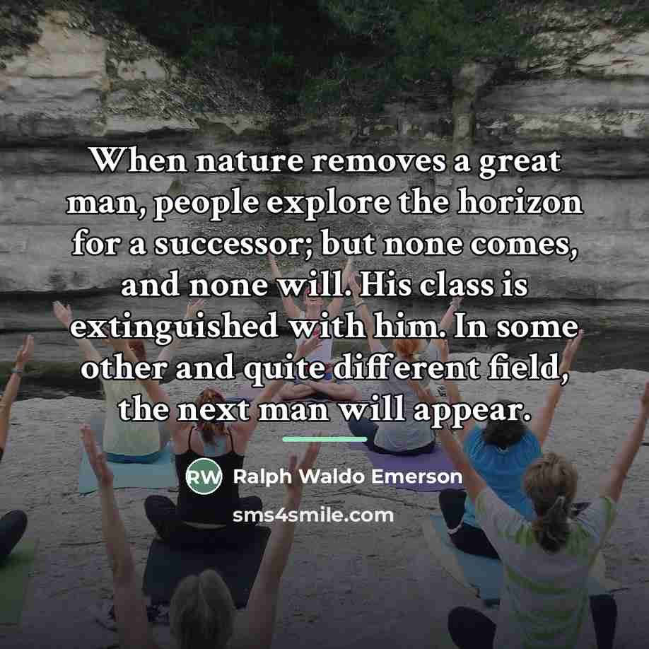 “When nature removes a great man, people explore the horizon…” quote by Ralph Waldo Emerson