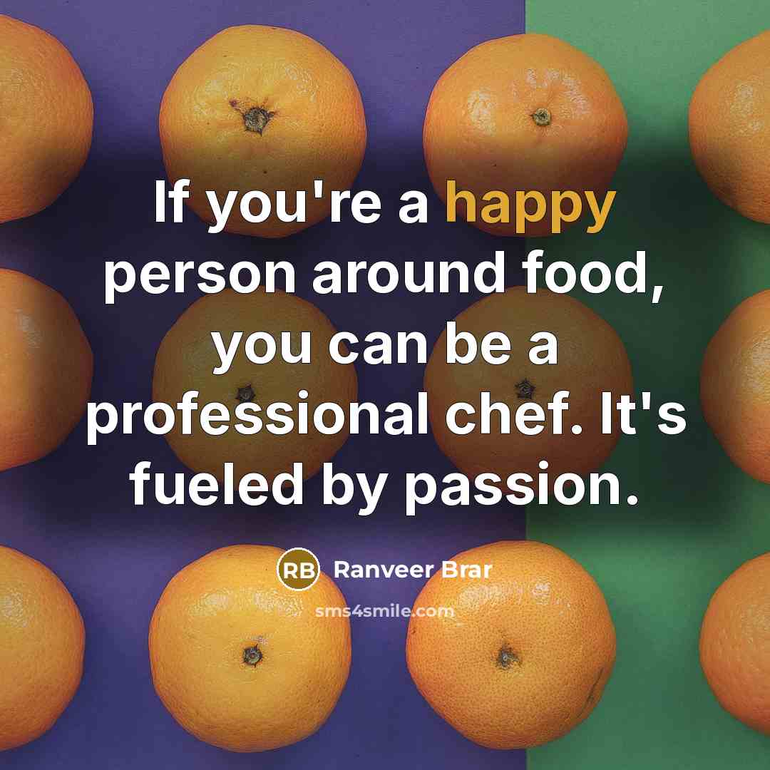 “If you're a happy person around food, you can be…” quote by Ranveer Brar