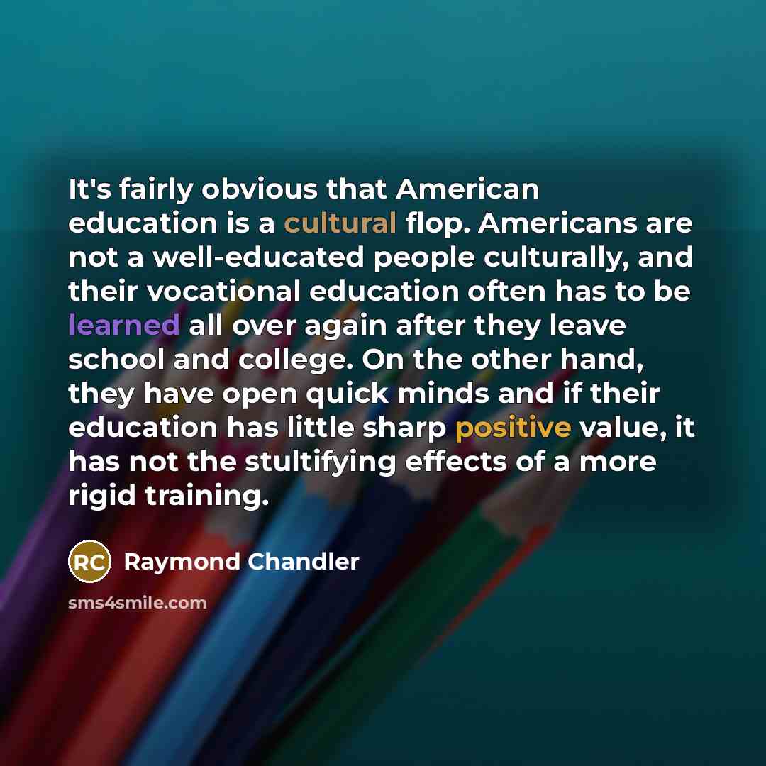 “It's fairly obvious that American education is a cultural flop.…” quote by Raymond Chandler
