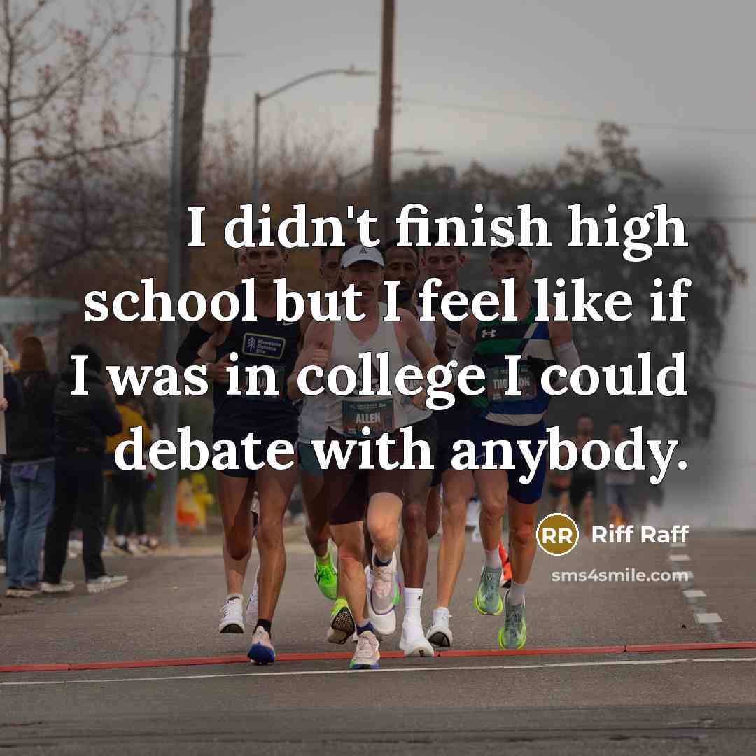 “I didn't finish high school but I feel like if…” quote by Riff Raff