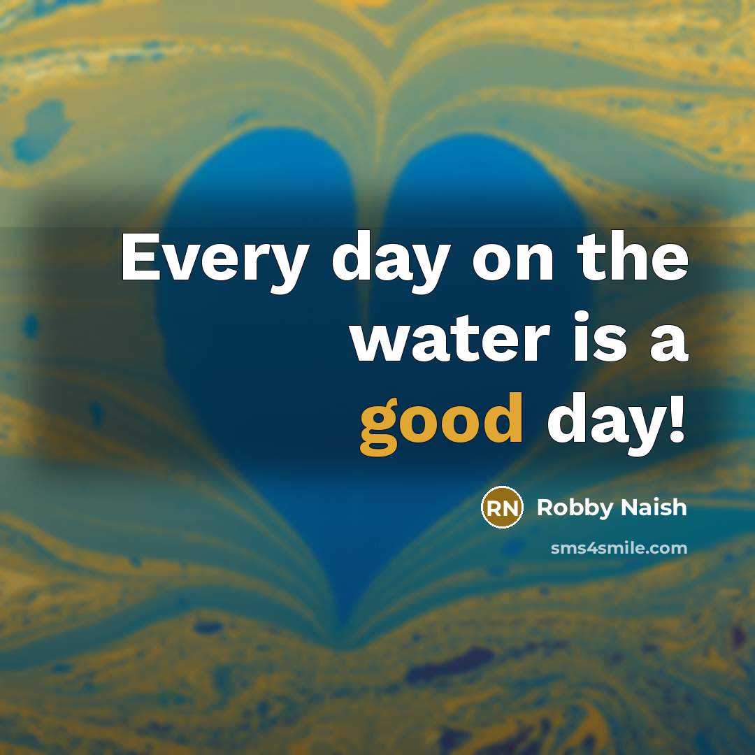 “Every day on the water is a good day!…” quote by Robby Naish
