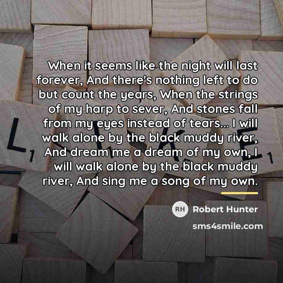“When it seems like the night will last forever, And…” quote by Robert Hunter
