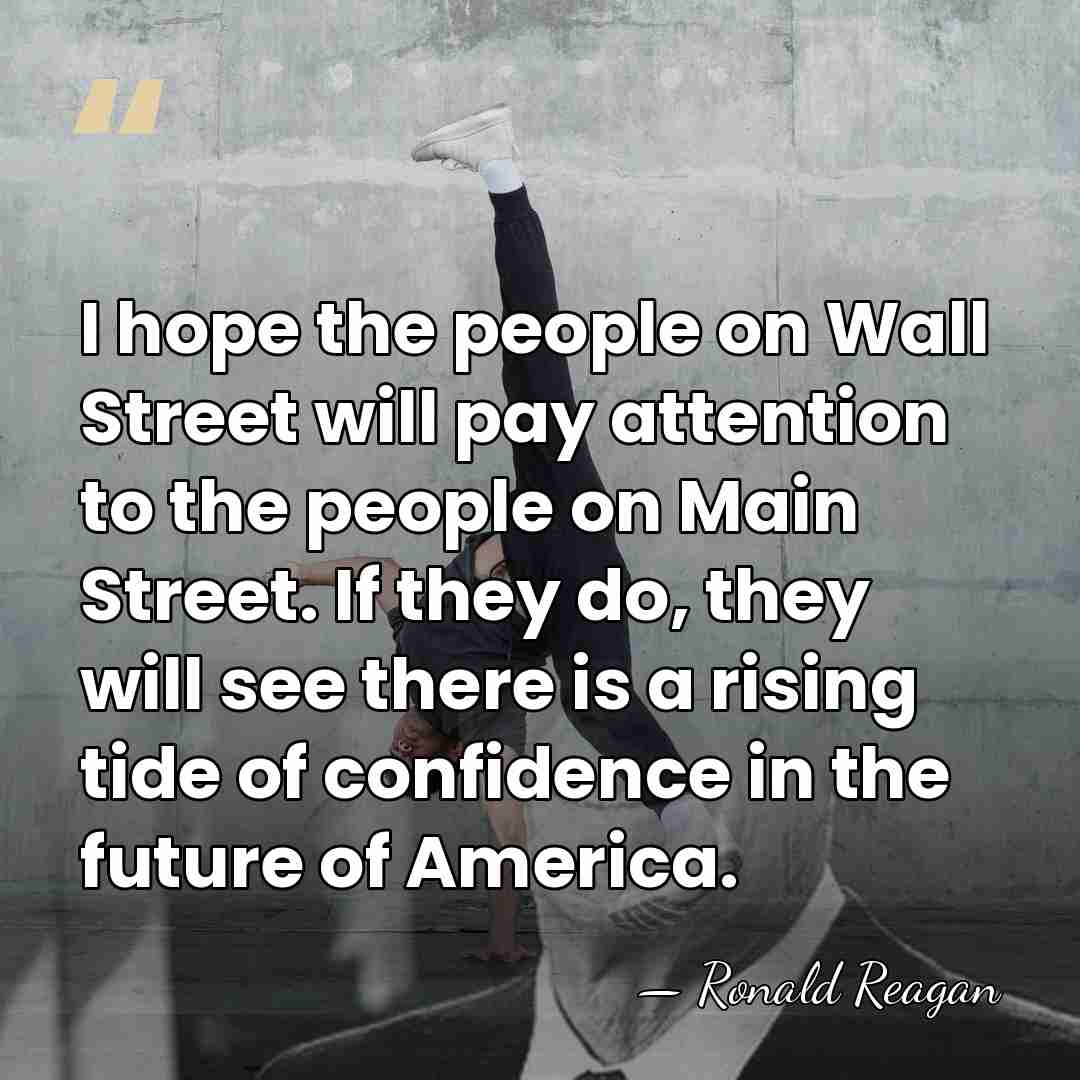 I hope the people on Wall Street will pay attention to the&hellip; - Ronald Reagan