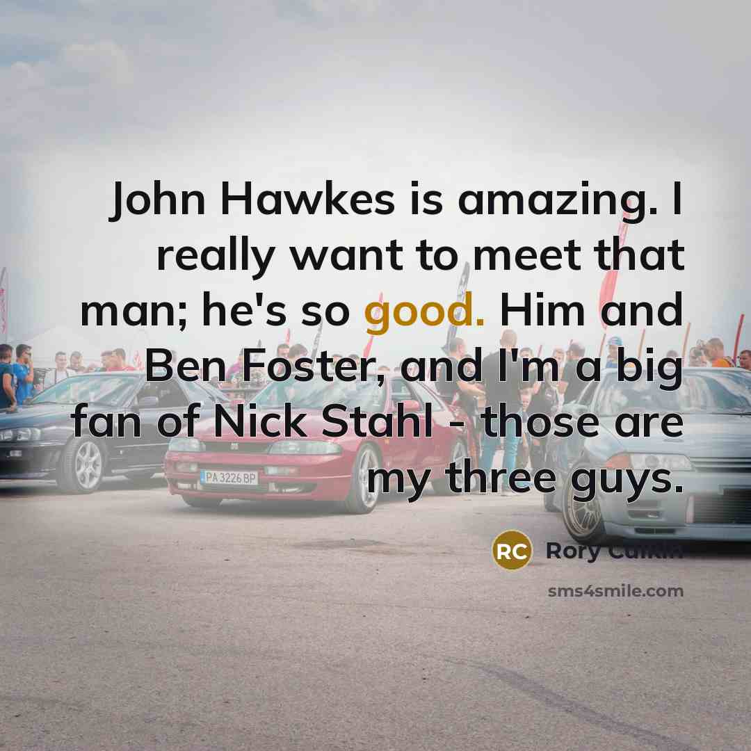 “John Hawkes is amazing. I really want to meet that…” quote by Rory Culkin