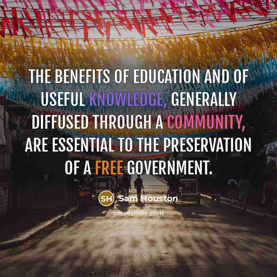 “The benefits of education and of useful knowledge, generally diffused…” quote by Sam Houston