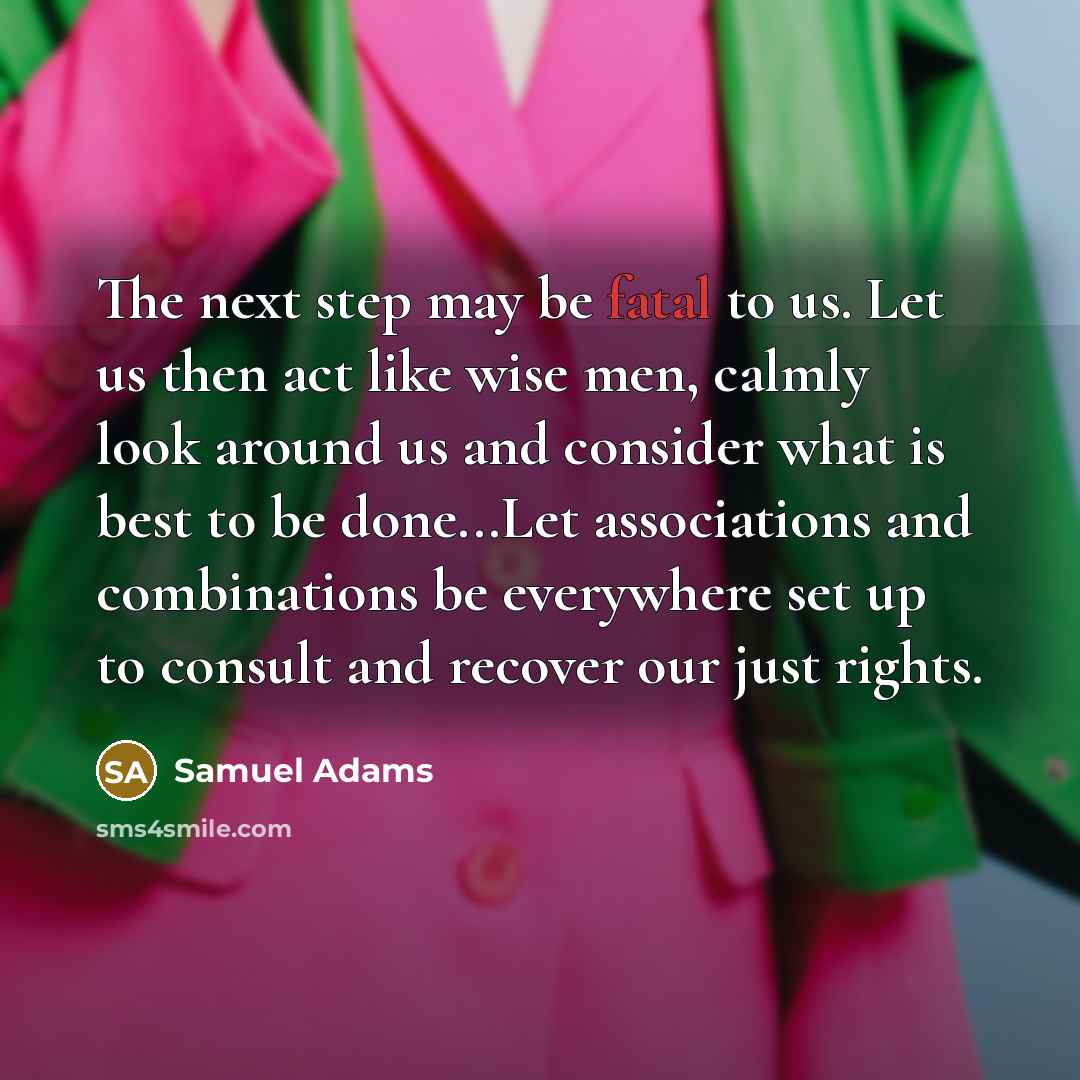 “The next step may be fatal to us. Let us…” quote by Samuel Adams