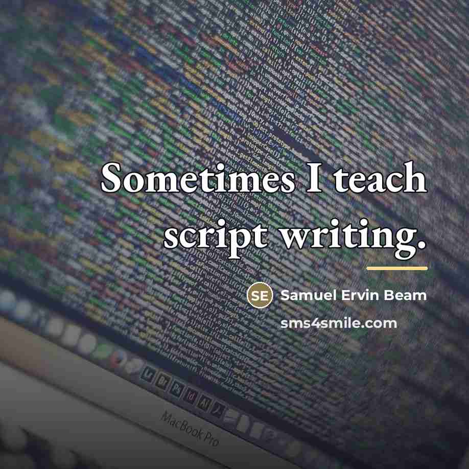 “Sometimes I teach script writing.…” quote by Samuel Ervin Beam