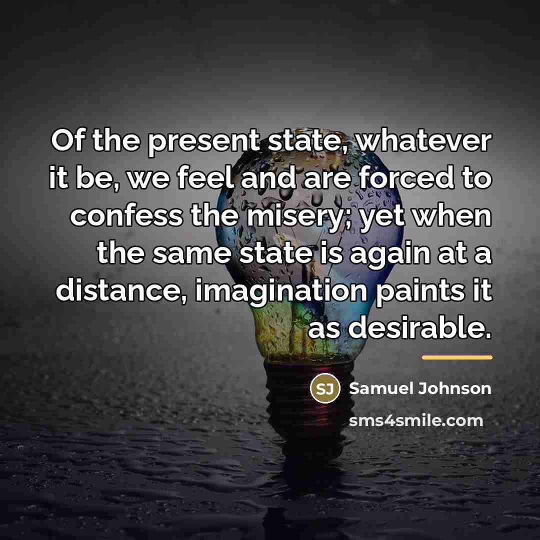 “Of the present state, whatever it be, we feel and…” quote by Samuel Johnson