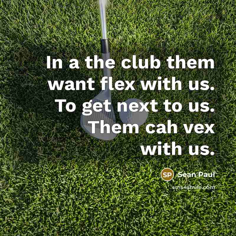 “In a the club them want flex with us. To…” quote by Sean Paul