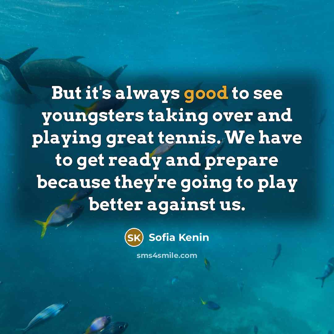 “But it's always good to see youngsters taking over and…” quote by Sofia Kenin