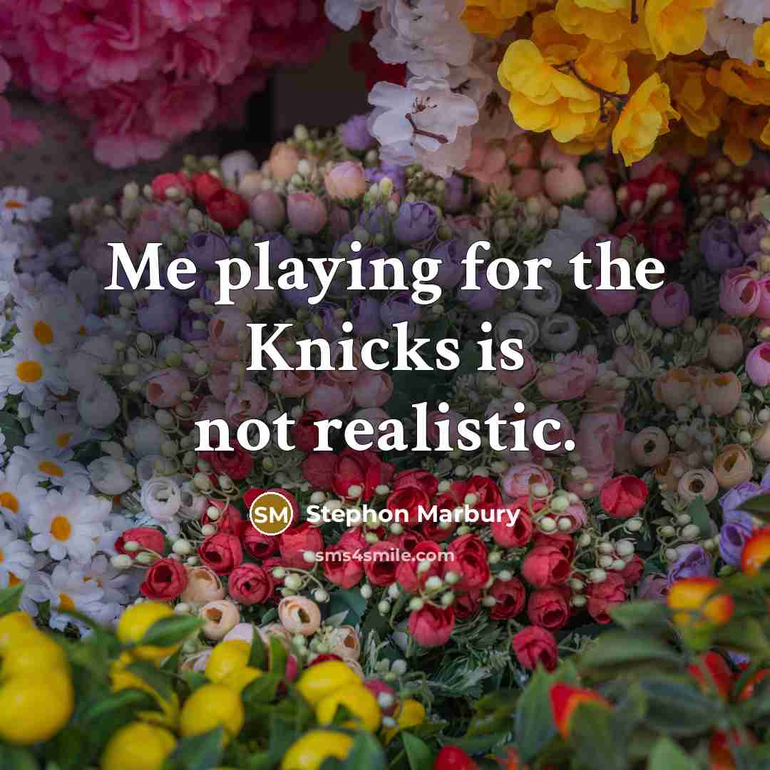 “Me playing for the Knicks is not realistic.” quote by Stephon Marbury