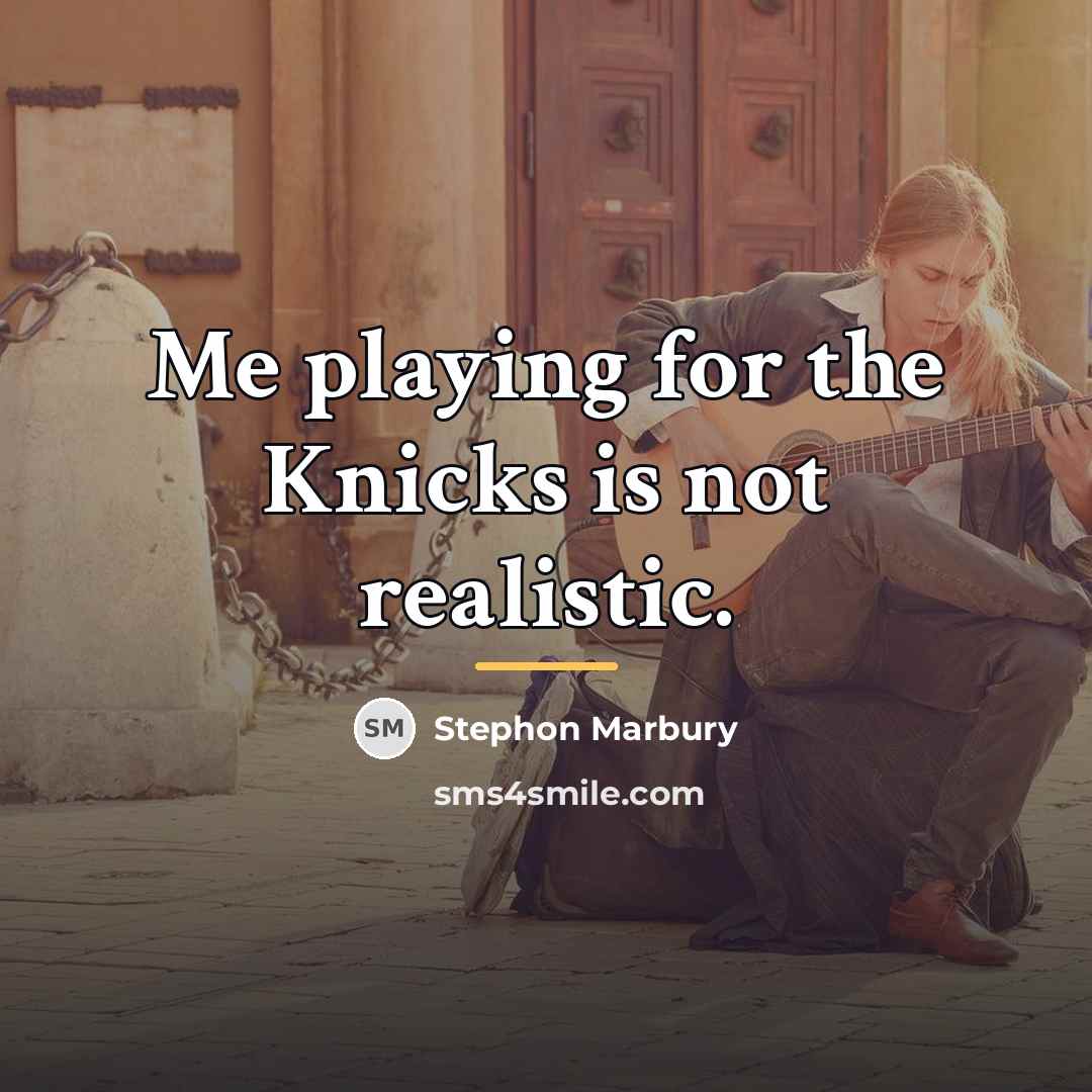 “Me playing for the Knicks is not realistic.…” quote by Stephon Marbury