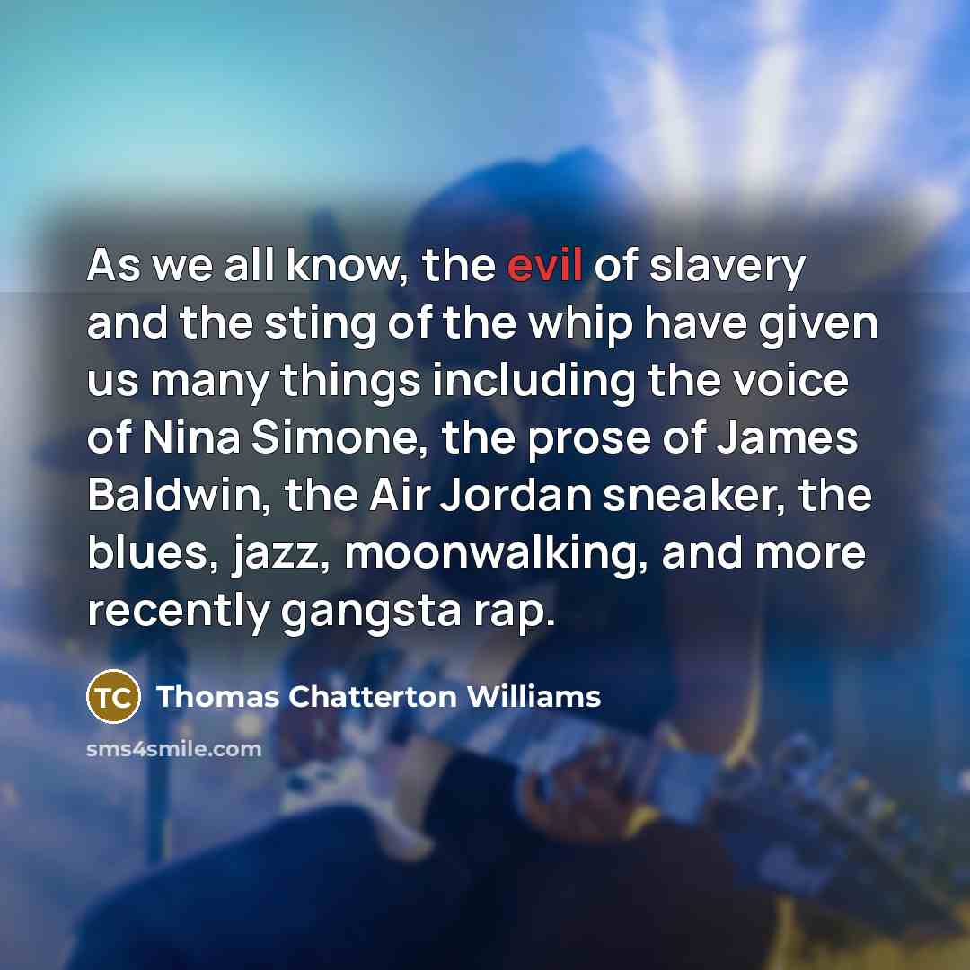 “As we all know, the evil of slavery and the…” quote by Thomas Chatterton Williams