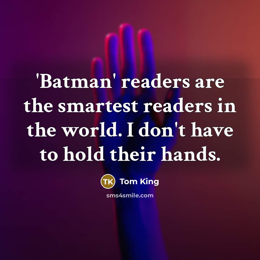 “'Batman' readers are the smartest readers in the world. I…” quote by Tom King
