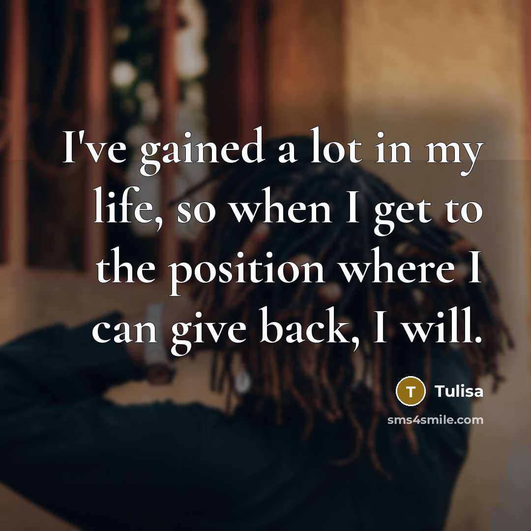 “I've gained a lot in my life, so when I…” quote by Tulisa