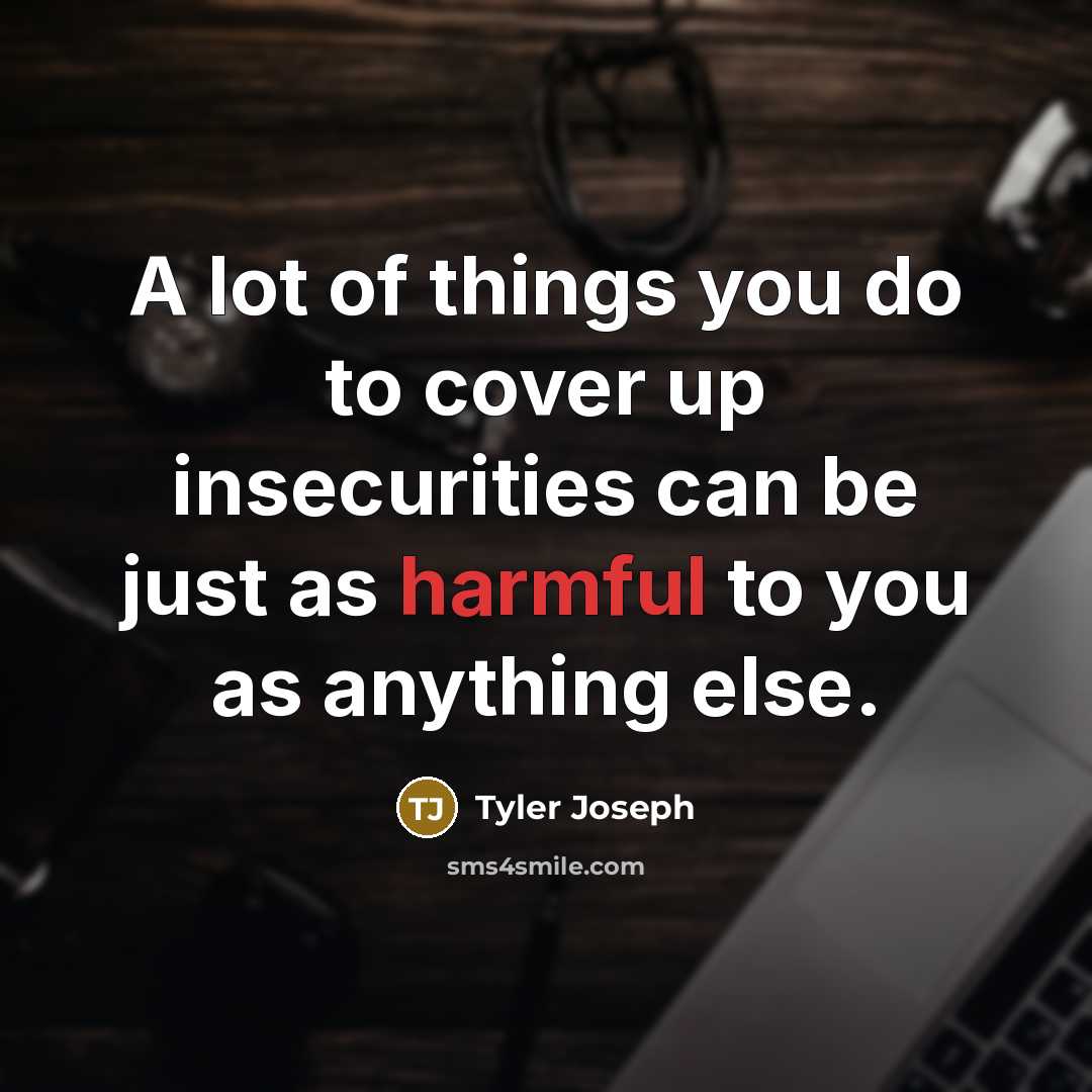 “A lot of things you do to cover up insecurities…” quote by Tyler Joseph