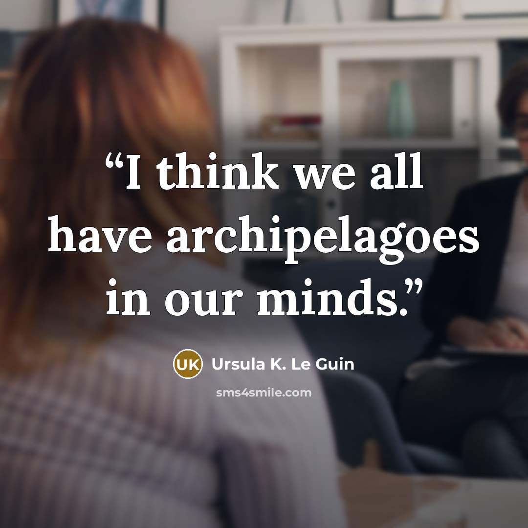 “I think we all have archipelagoes in our minds.” quote by Ursula K. Le Guin
