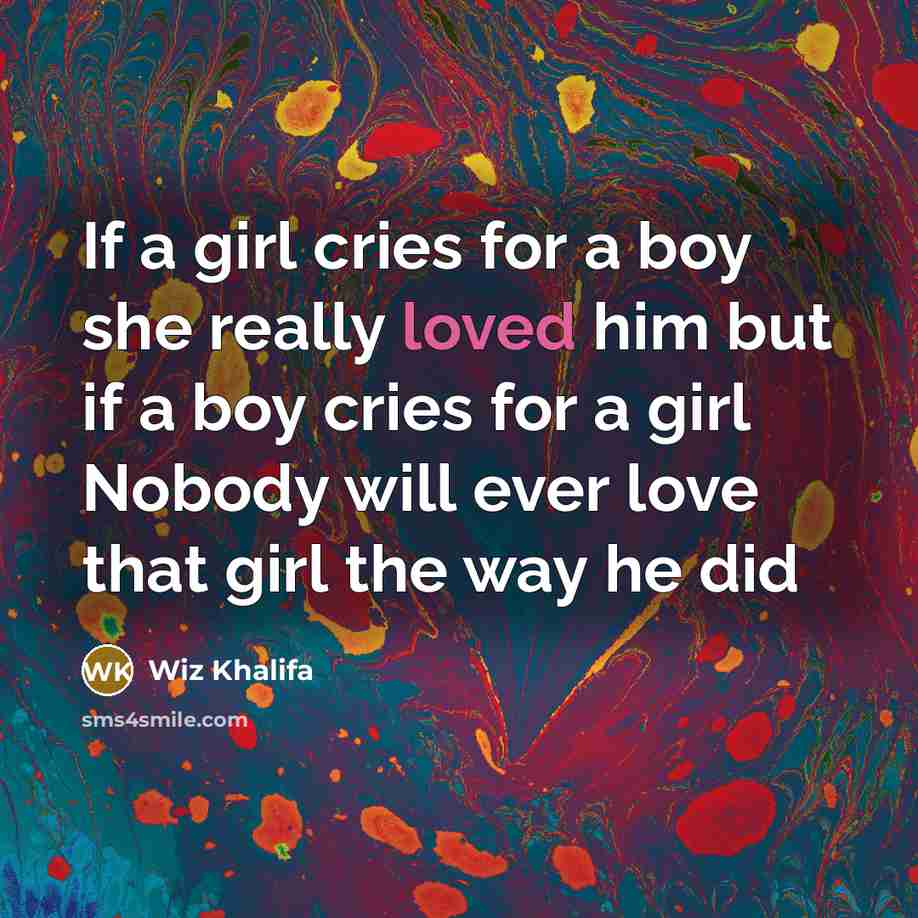 “If a girl cries for a boy she really loved…” quote by Wiz Khalifa