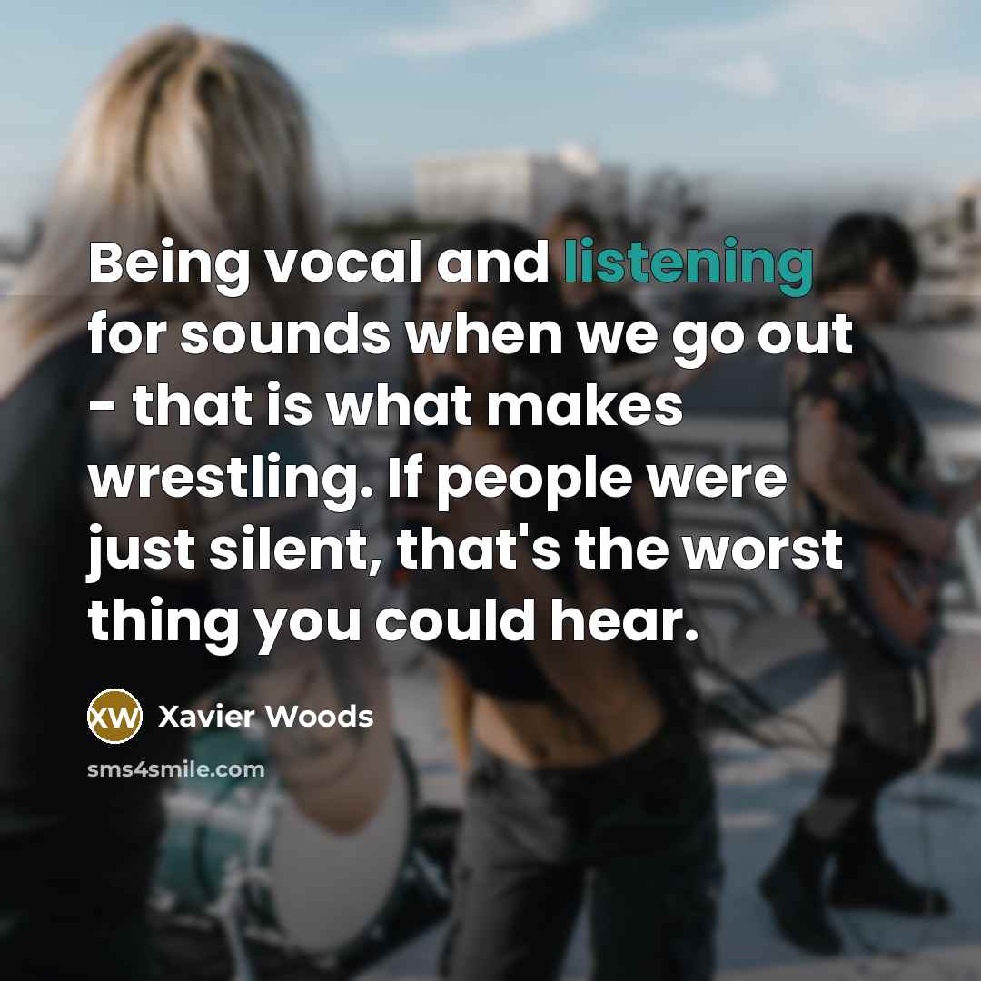 “Being vocal and listening for sounds when we go out…” quote by Xavier Woods