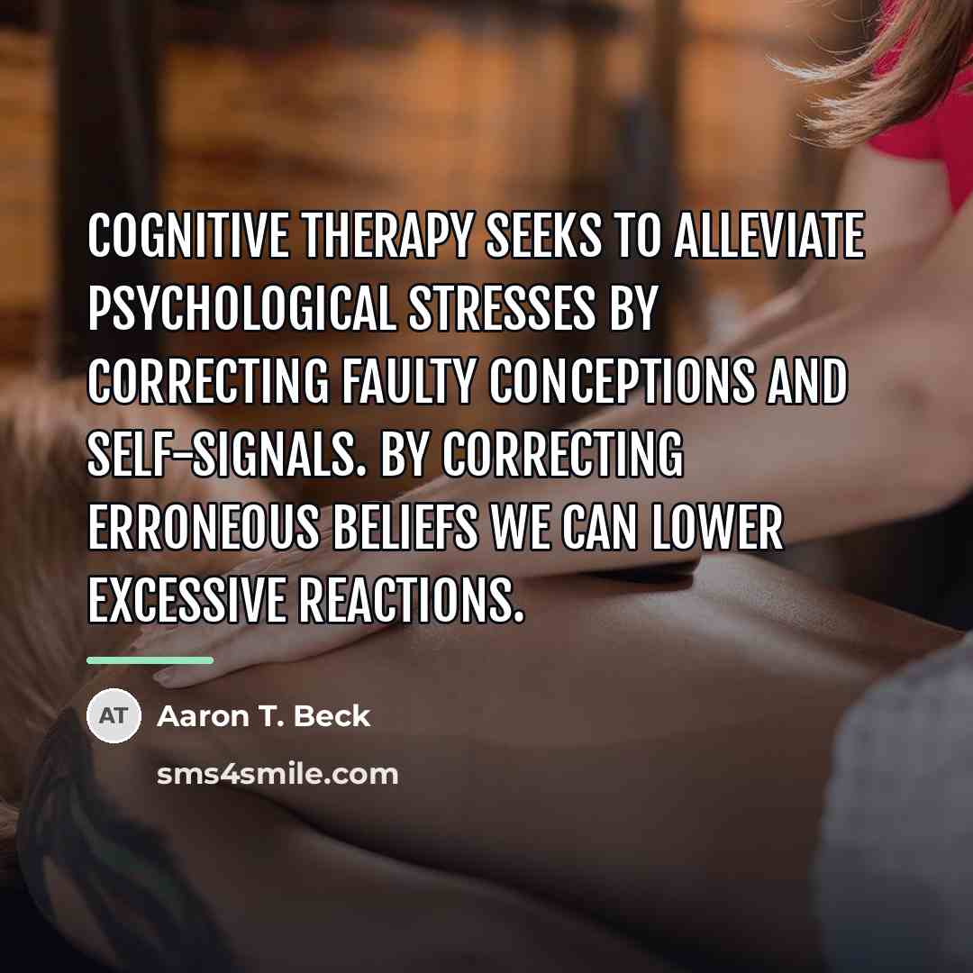 “Cognitive therapy seeks to alleviate psychological stresses by correcting faulty…” quote by Aaron T. Beck