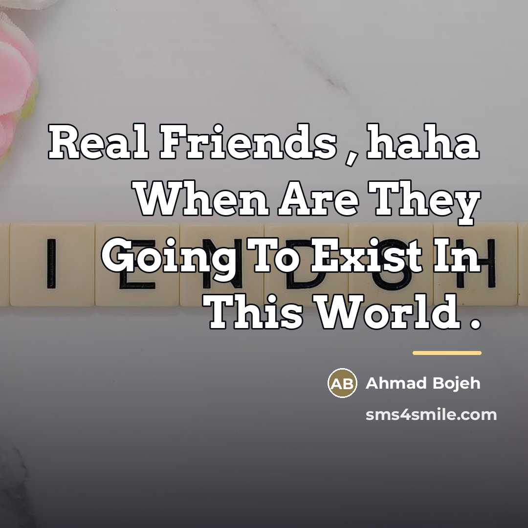 “Real Friends , haha When Are They Going To Exist…” quote by Ahmad Bojeh