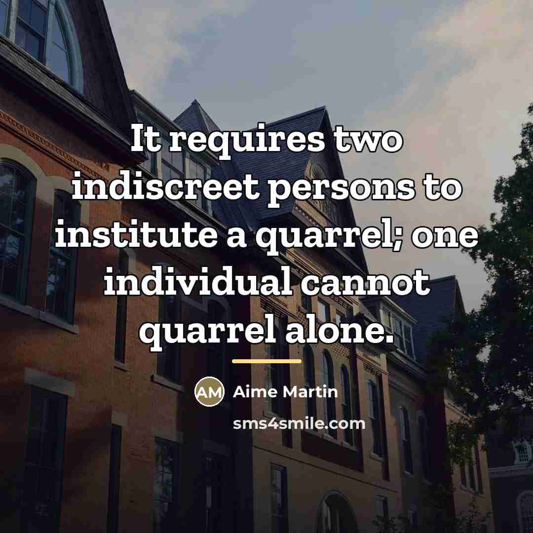 “It requires two indiscreet persons to institute a quarrel; one…” quote by Aime Martin