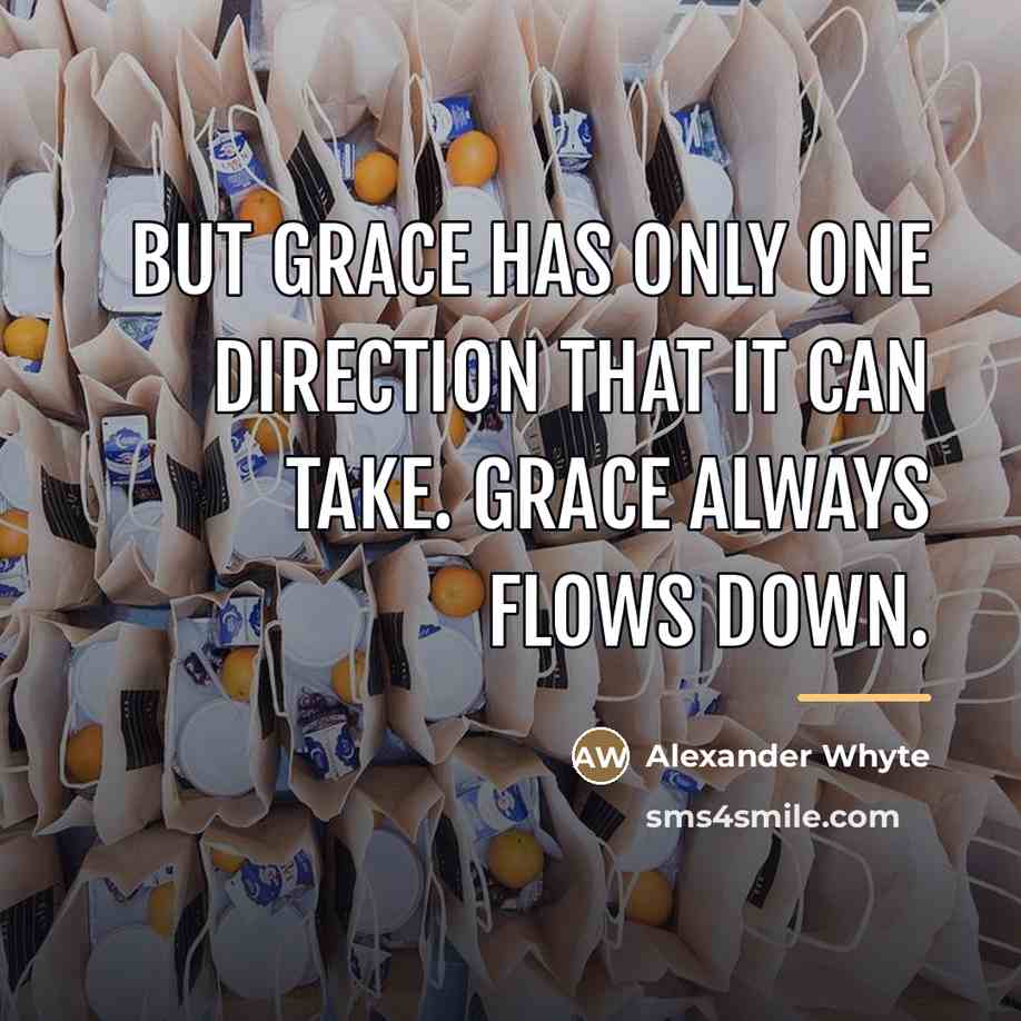 “But grace has only one direction that it can take.…” quote by Alexander Whyte