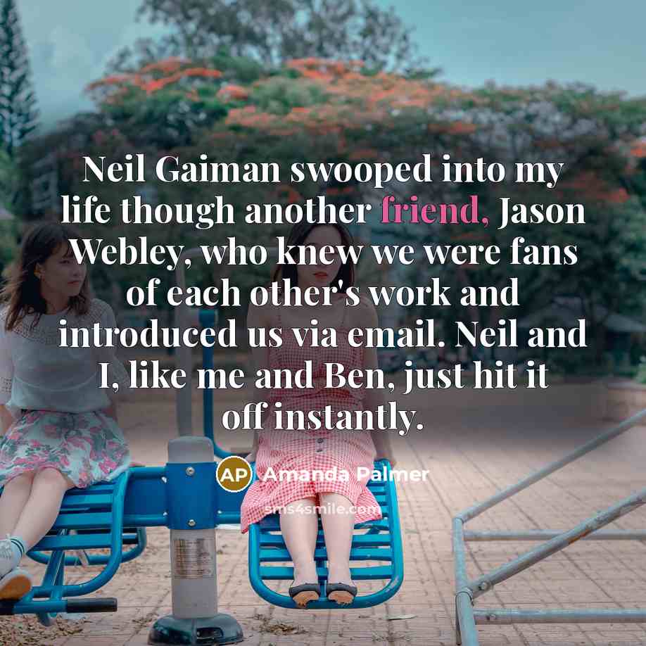 “Neil Gaiman swooped into my life though another friend, Jason…” quote by Amanda Palmer