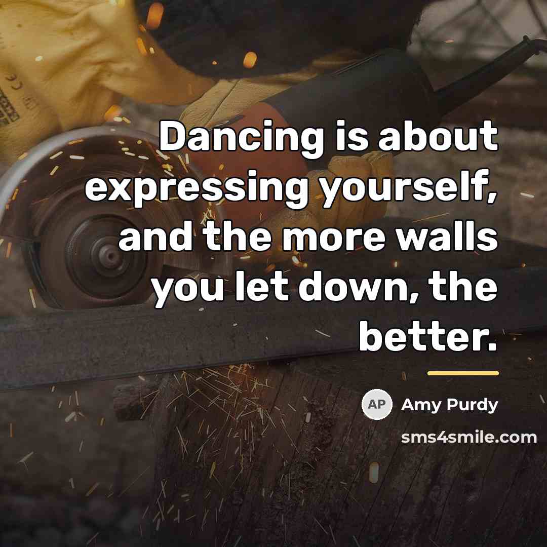 “Dancing is about expressing yourself, and the more walls you…” quote by Amy Purdy