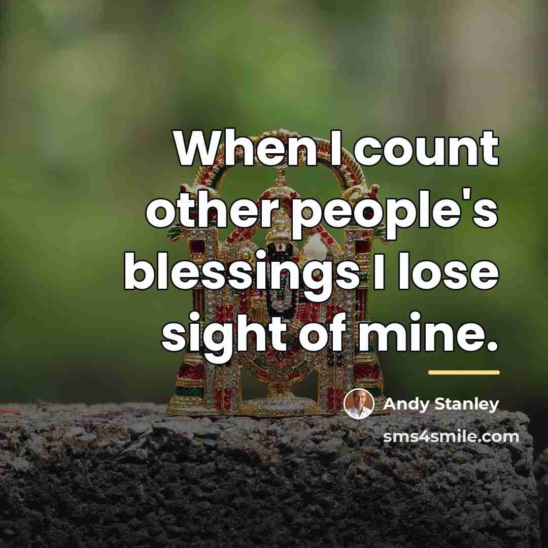 “When I count other people's blessings I lose sight of…” quote by Andy Stanley
