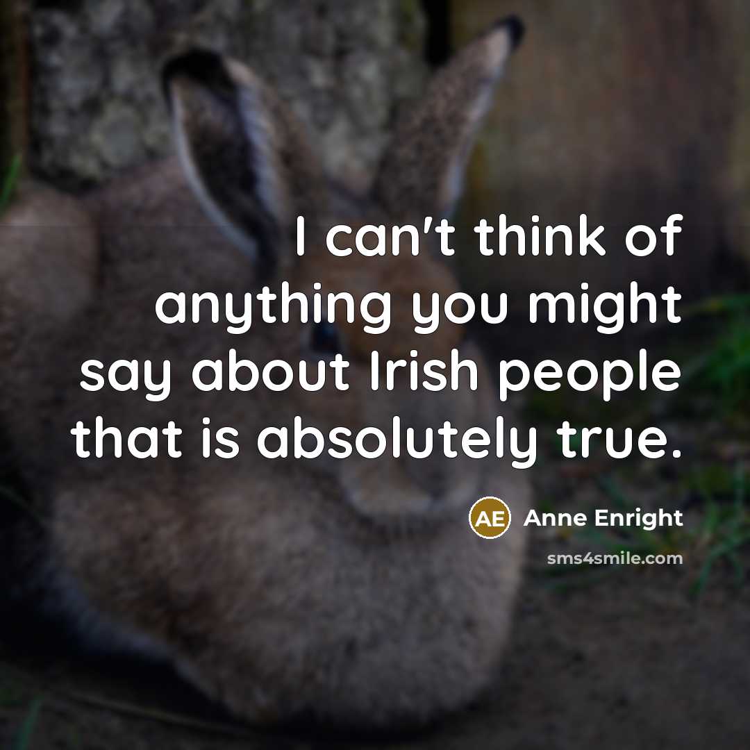 “I can't think of anything you might say about Irish…” quote by Anne Enright
