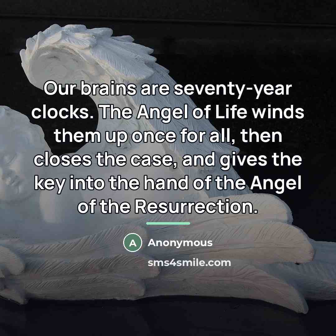 “Our brains are seventy-year clocks. The Angel of Life winds…” quote by Anonymous