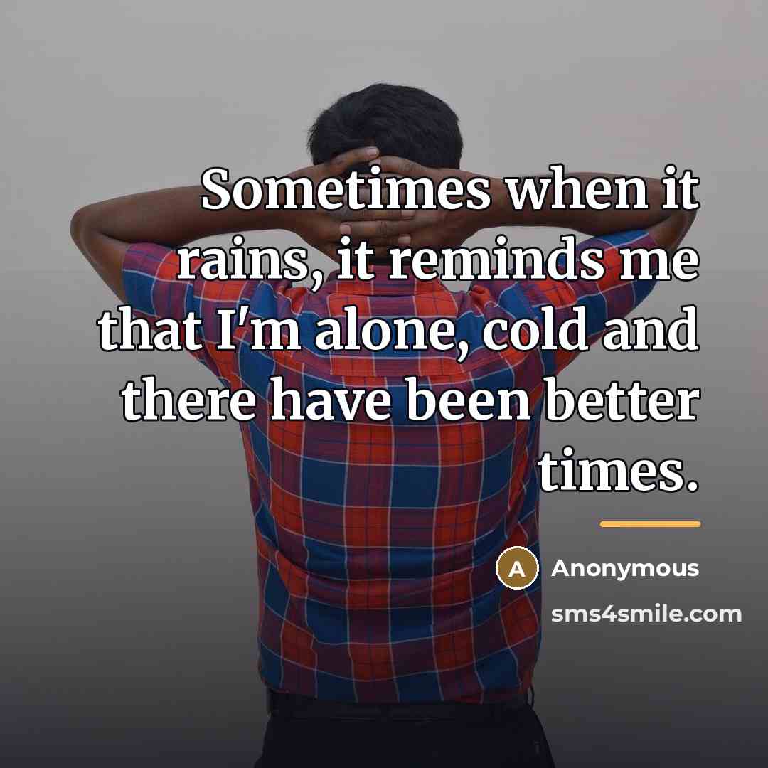 “Sometimes when it rains, it reminds me that I'm alone,…” quote by Anonymous