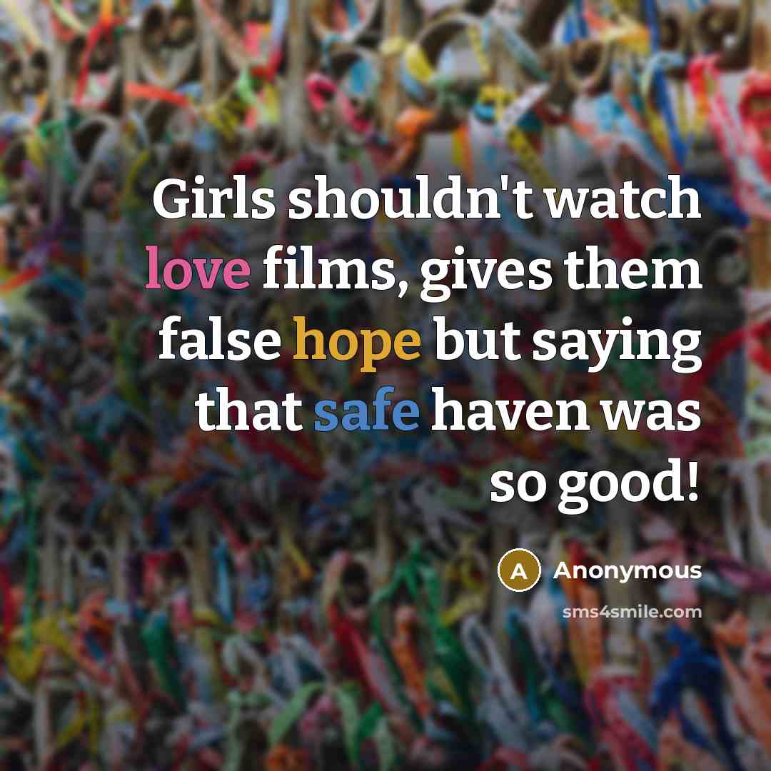 “Girls shouldn't watch love films, gives them false hope but…” quote by Anonymous