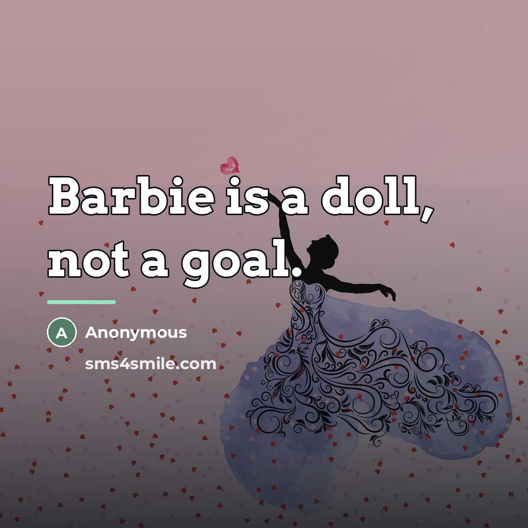 “Barbie is a doll, not a goal.…” quote by Anonymous